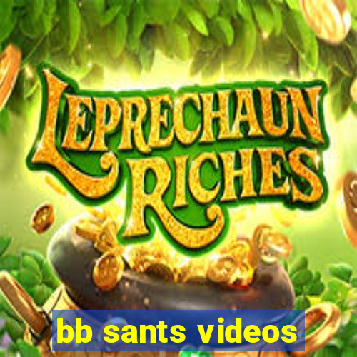 bb sants videos